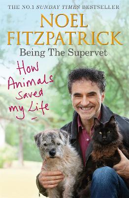 How Animals Saved My Life: Being the Supervet: The perfect gift for animal lovers by Professor Noel Fitzpatrick