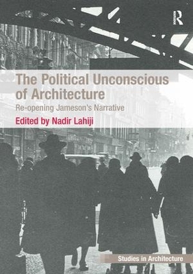 The Political Unconscious of Architecture by Nadir Lahiji