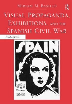 Visual Propaganda, Exhibitions, and the Spanish Civil War book