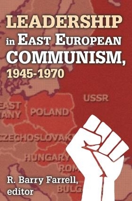 Leadership in East European Communism, 1945-1970 book
