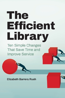 The Efficient Library: Ten Simple Changes That Save Time and Improve Service book