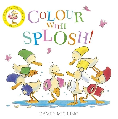 Splosh!: Colour with Splosh! by David Melling