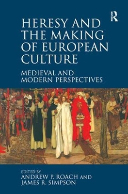 Heresy and the Making of European Culture book