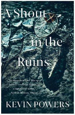 A A Shout in the Ruins by Kevin Powers