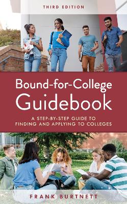 Bound-for-College Guidebook: A Step-by-Step Guide to Finding and Applying to Colleges by Frank Burtnett