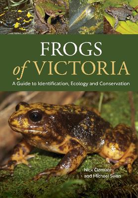 Frogs of Victoria: A Guide to Identification, Ecology and Conservation book