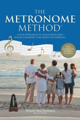 The Metronome Method: A Fun Approach to Succession and Estate Planning for Family Enterprises book