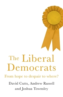 The Liberal Democrats: From Hope to Despair to Where? book