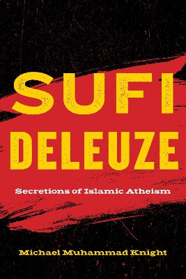 Sufi Deleuze: Secretions of Islamic Atheism book