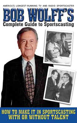 Bob Wolff's Complete Guide to Sportscasting book