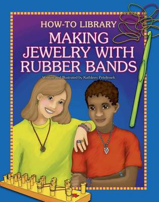 Making Jewelry with Rubber Bands by Kathleen Petelinsek