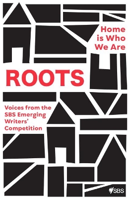 Roots: Home is Who We Are: Voices from the SBS Emerging Writers’ Competition book