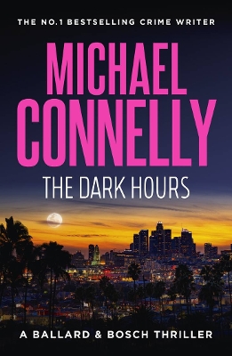 The Dark Hours (Ballard & Bosch Book 4) by Michael Connelly