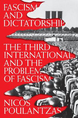 Fascism and Dictatorship by Nicos Poulantzas