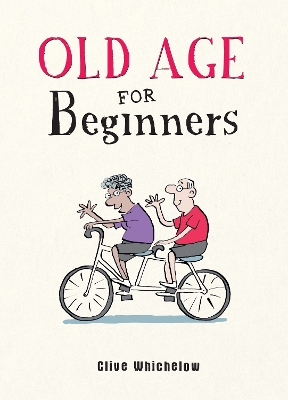 Old Age for Beginners: Hilarious Life Advice for the Newly Ancient book