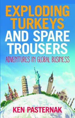 Exploding Turkeys and Spare Trousers: Adventures in global business book