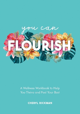 You Can Flourish: A Wellness Workbook to Help You Thrive and Feel Your Best book