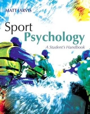 Sport Psychology: A Student's Handbook by Matt Jarvis
