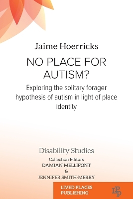 No Place for Autism?: Exploring the Solitary Forager Hypothesis of Autism in Light of Place Identity book