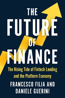 The Future of Finance: The Rising Tide of Fintech Lending and the Platform Economy book