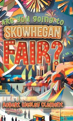 Are You Going to Skowhegan Fair? by Robert Wesley Clement