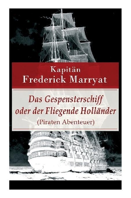 Das Gespensterschiff Oder Der Fliegende Hollander (Piraten Abenteuer) - Vollstandige Deutsche Ausgabe book