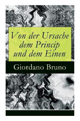 Von Der Ursache Dem Princip Und Dem Einen - Vollstandige Deutsche Ausgabe book