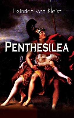 Penthesilea: Die Königin der Amazonen - Klassiker des Theaterkanons versehen mit Kleists biografischen Aufzeichnungen von Stefan Zweig und Rudolf Genée book