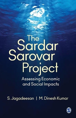 The The Sardar Sarovar Project: Assessing Economic and Social Impacts by S. Jagadeesan