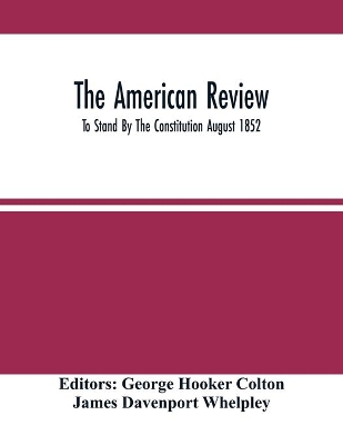 The American Review; To Stand By The Constitution August 1852 book