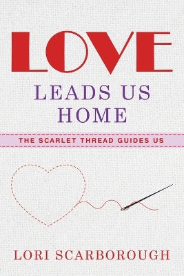 Love Leads Us Home: The Scarlet Thread Guides Us book