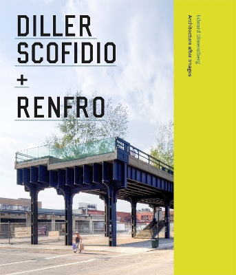 Diller Scofidio + Renfro by Edward Dimendberg
