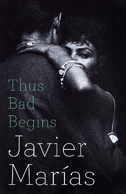 Thus Bad Begins by Javier Marías