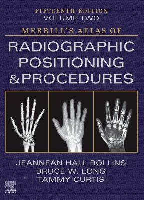 Merrill's Atlas of Radiographic Positioning and Procedures - Volume 2 by Bruce W. Long