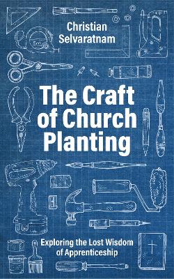 The Craft of Church Planting: Exploring the Lost Wisdom of Apprenticeship book