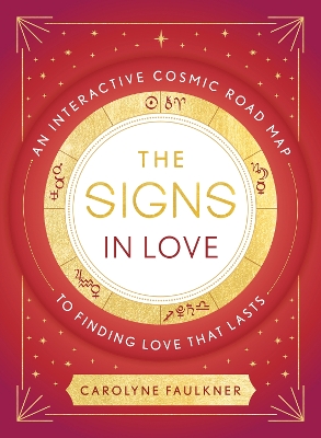 The Signs in Love: An Interactive Cosmic Road Map to Finding Love That Lasts book