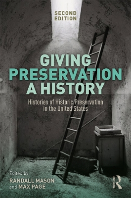 Giving Preservation a History: Histories of Historic Preservation in the United States book