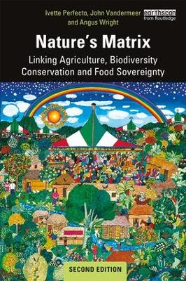 Nature's Matrix: Linking Agriculture, Biodiversity Conservation and Food Sovereignty by Ivette Perfecto
