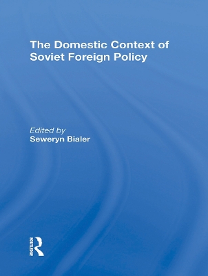 The Domestic Context Of Soviet Foreign Policy book