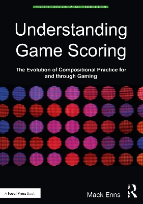 Understanding Game Scoring: The Evolution of Compositional Practice for and through Gaming by Mack Enns