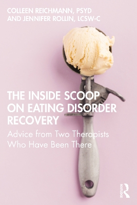 The Inside Scoop on Eating Disorder Recovery: Advice from Two Therapists Who Have Been There book