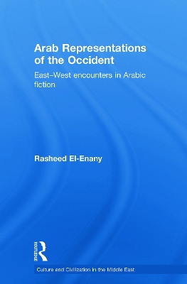 Arab Representations of the Occident: East-West Encounters in Arabic Fiction book