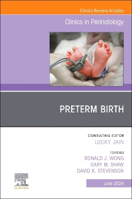 Preterm Birth, An Issue of Clinics in Perinatology: Volume 51-2 book