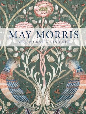 May Morris: Arts & Crafts Designer book