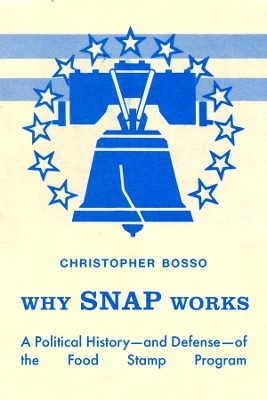 Why SNAP Works: A Political History—and Defense—of the Food Stamp Program book