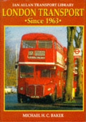 London Transport Since 1963 by Michael H. C. Baker