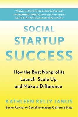 Social Startup Success: How the Best Nonprofits Launch, Scale Up, and Make a Difference by Kathleen Kelly Janus