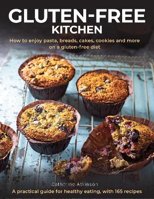 Gluten-Free Kitchen: How to enjoy pasta, breads, cakes, cookies and more on a gluten-free diet; a practical guide for healthy eating with 165 recipes book