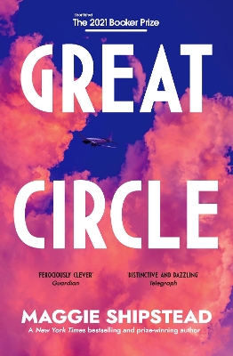 Great Circle: The soaring and emotional novel shortlisted for the Women’s Prize for Fiction 2022 and shortlisted for the Booker Prize 2021 by Maggie Shipstead