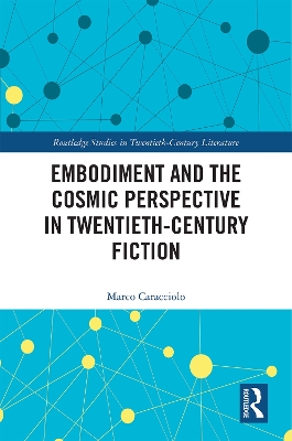 Embodiment and the Cosmic Perspective in Twentieth-Century Fiction by Marco Caracciolo